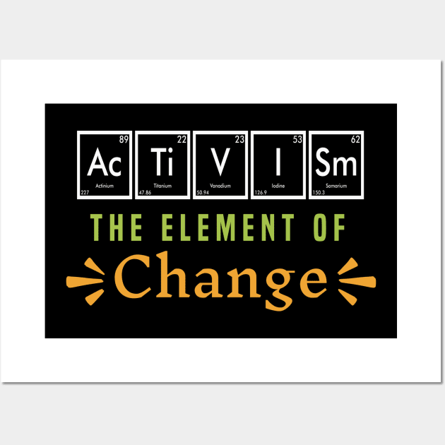 Activism the Element of Change Wall Art by Mind Your Tee